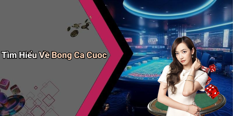 Tìm Hiểu Về Bong Ca Cuoc