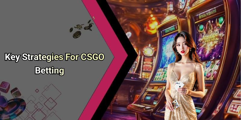 Key Strategies For CSGO Betting