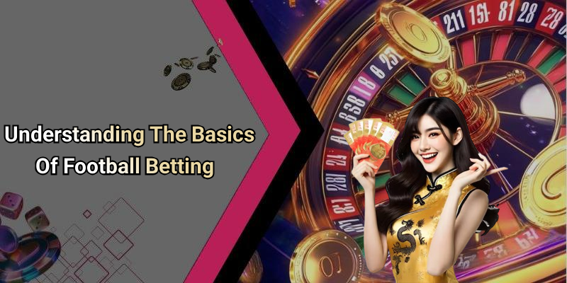 Understanding The Basics Of Football Betting