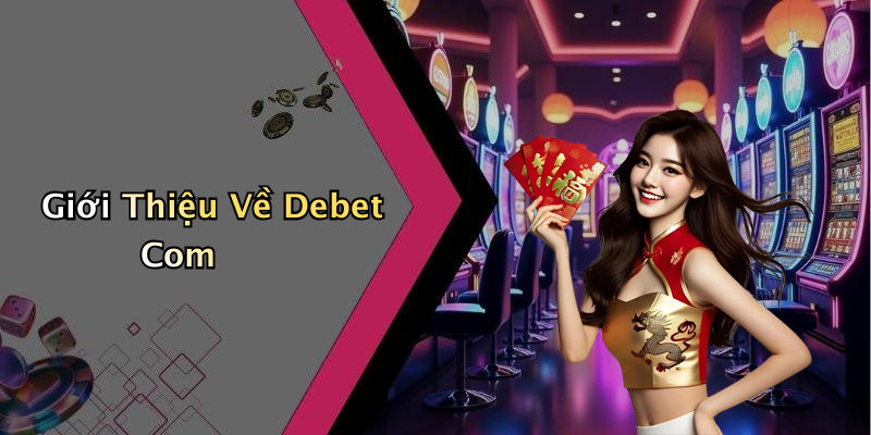 Giới Thiệu Về Debet Com