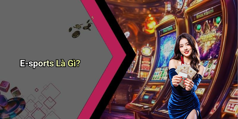E-sports Là Gì?