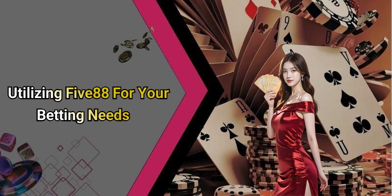 Utilizing Five88 For Your Betting Needs