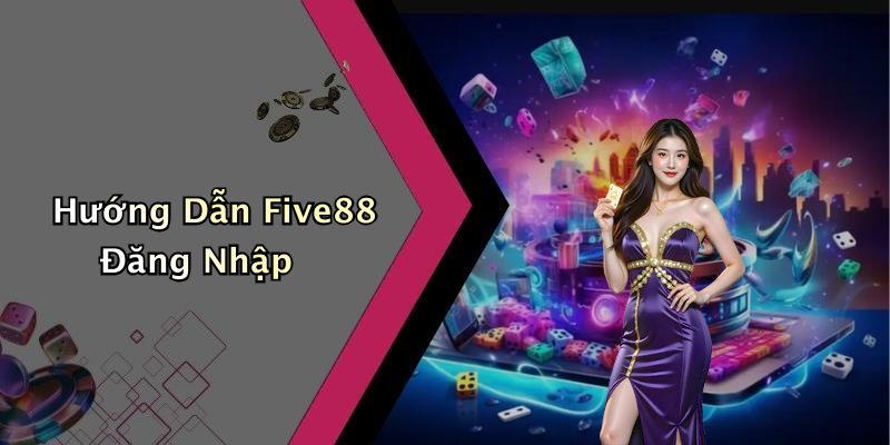 Hướng Dẫn Five88 Đăng Nhập