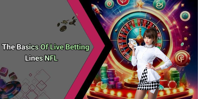 The Basics Of Live Betting Lines NFL