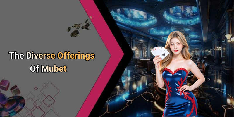 The Diverse Offerings Of Mubet