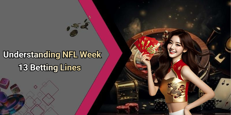 Understanding NFL Week 13 Betting Lines