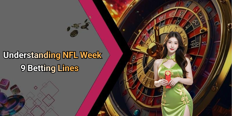 Understanding NFL Week 9 Betting Lines