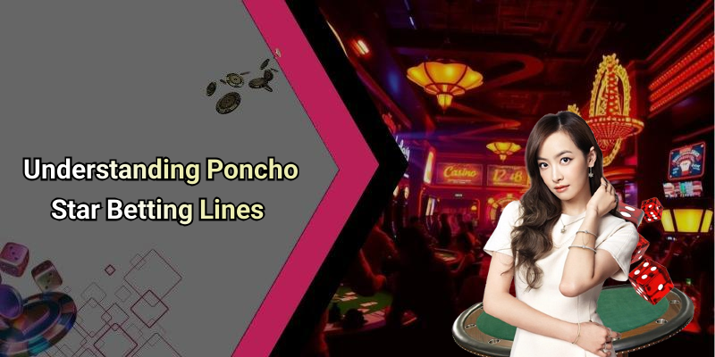 Understanding Poncho Star Betting Lines