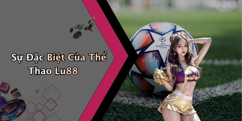 Sự Đặc Biệt Của Thể Thao Lu88