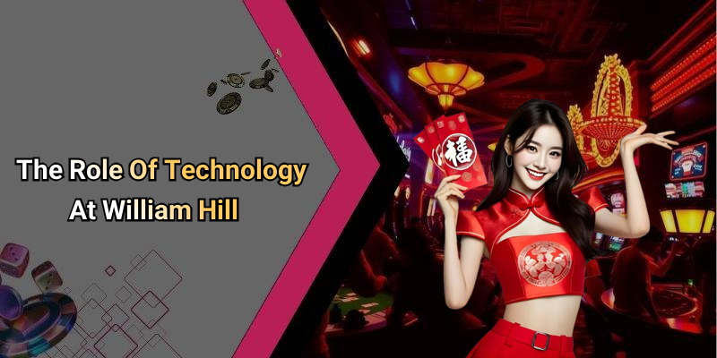The Role Of Technology At William Hill