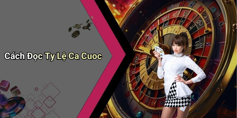 Cách Đọc Ty Lệ Ca Cuoc