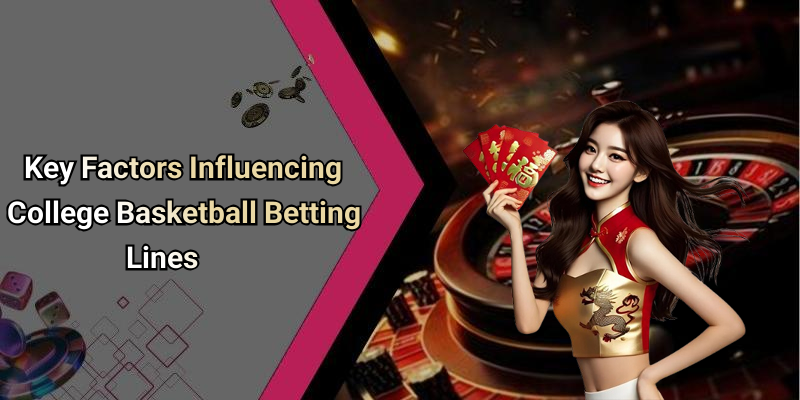 Key Factors Influencing College Basketball Betting Lines