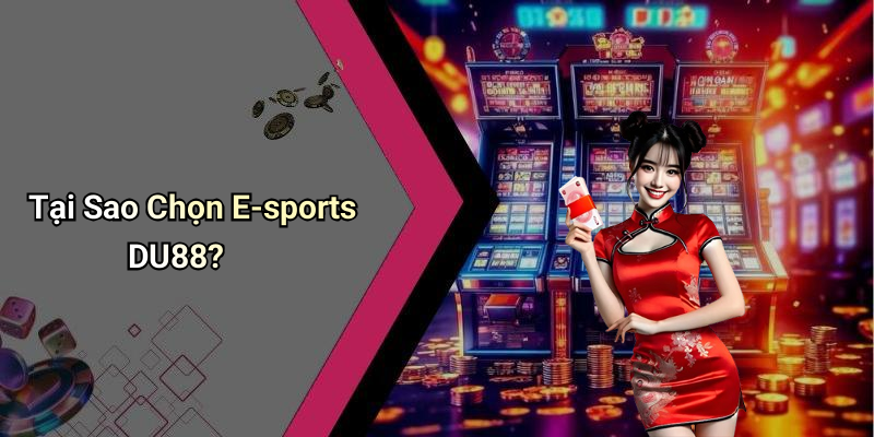 Tại Sao Chọn E-sports DU88?