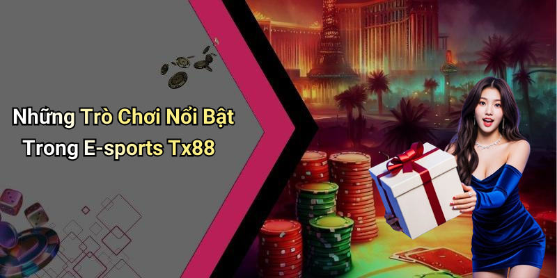Các Tựa Game Nổi Bật Trong E-sports Tx88
