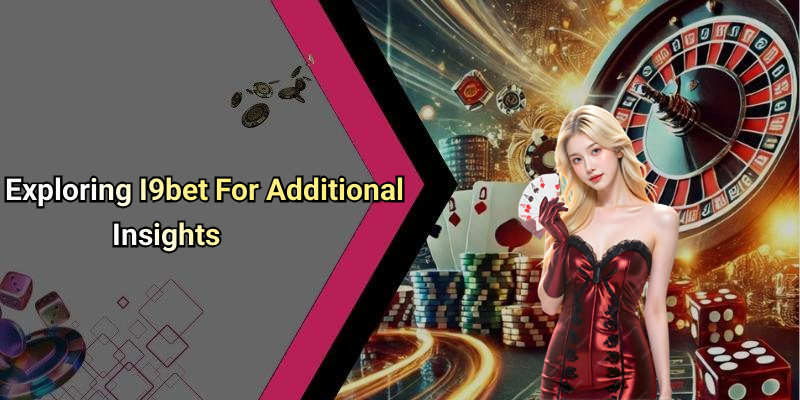Exploring I9bet For Additional Insights