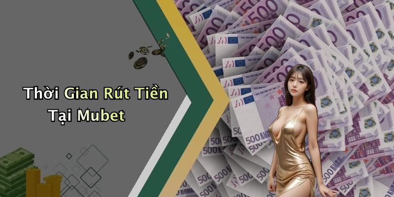 Thời Gian Rút Tiền Tại Mubet