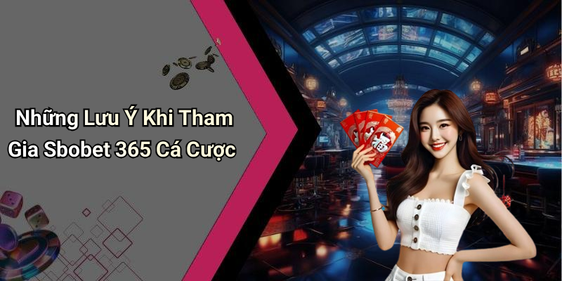 Những Lưu Ý Khi Tham Gia Sbobet 365 Cá Cược