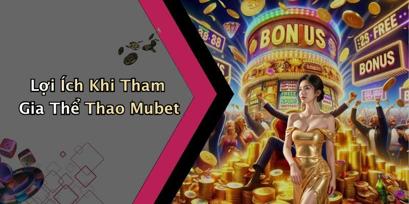 Lợi Ích Khi Tham Gia Thể Thao Mubet