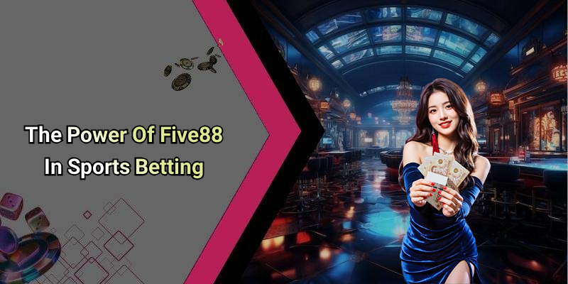 The Power Of Five88 In Sports Betting