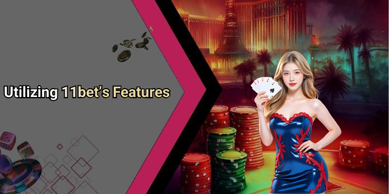 Utilizing 11bet’s Features