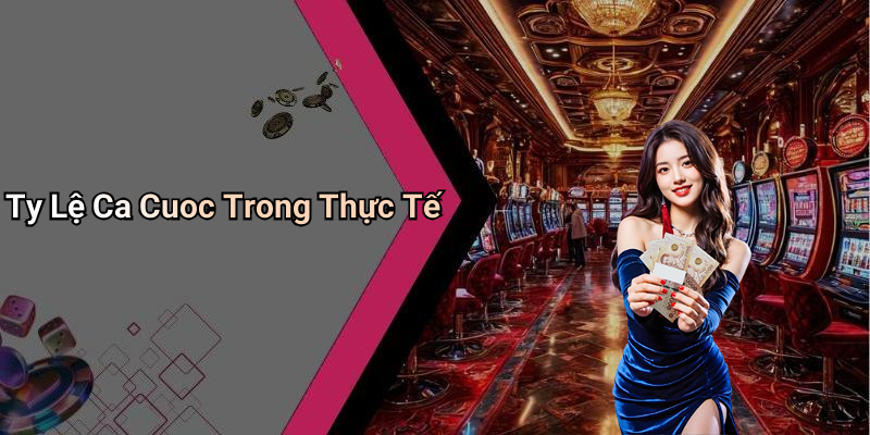 Ty Lệ Ca Cuoc Trong Thực Tế