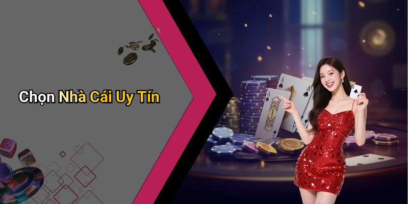Chọn Nhà Cái Uy Tín