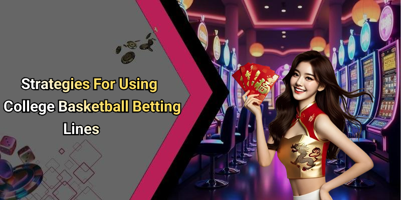 Strategies For Using College Basketball Betting Lines