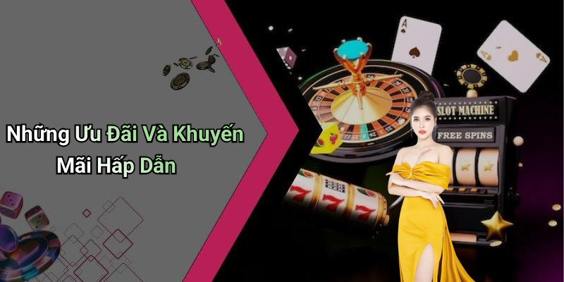 Những Ưu Đãi Và Khuyến Mãi Hấp Dẫn