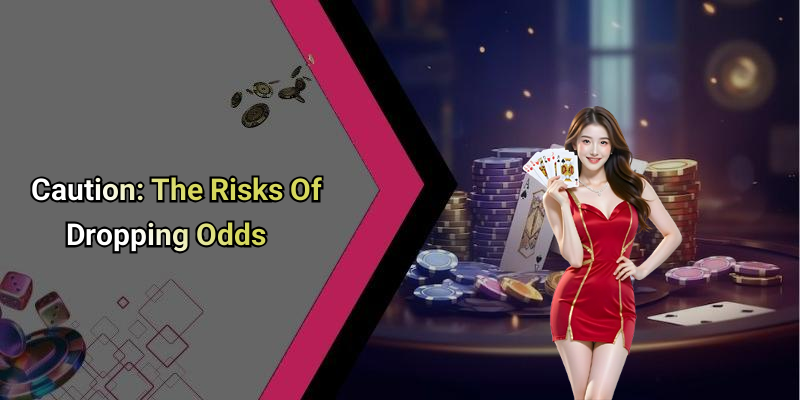 Caution: The Risks Of Dropping Odds
