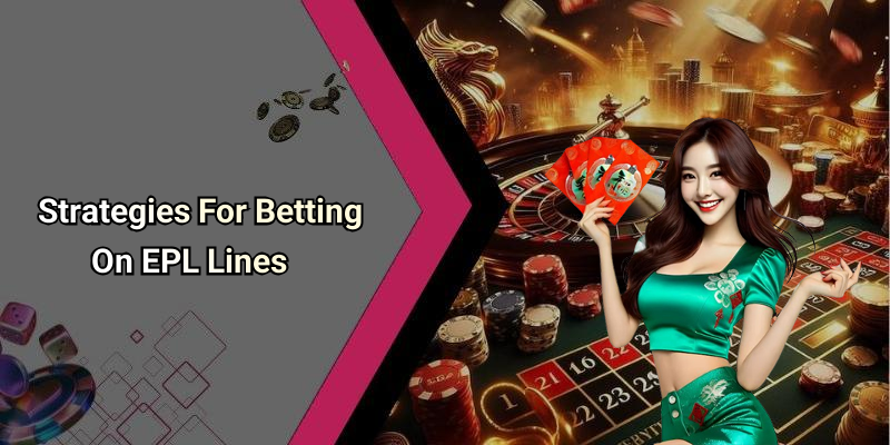 Strategies For Betting On EPL Lines