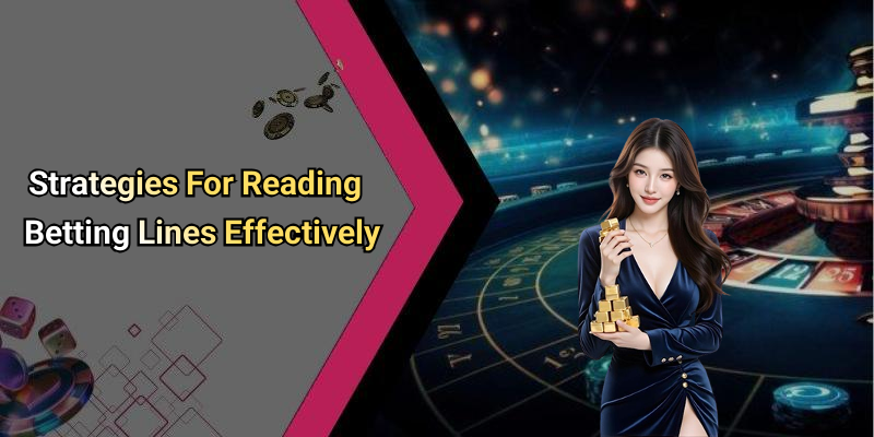 Strategies For Reading Betting Lines Effectively