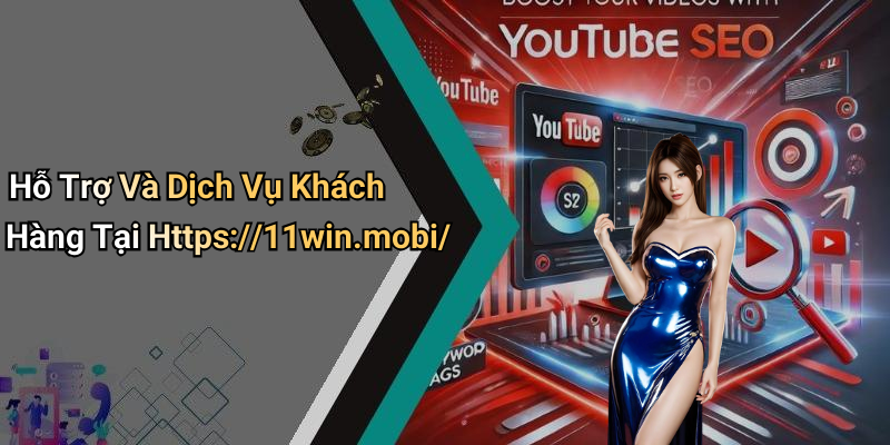 Hỗ Trợ Và Dịch Vụ Khách Hàng Tại Https://11win.mobi/