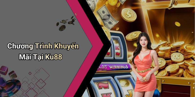 Chương Trình Khuyến Mãi Tại Ku88