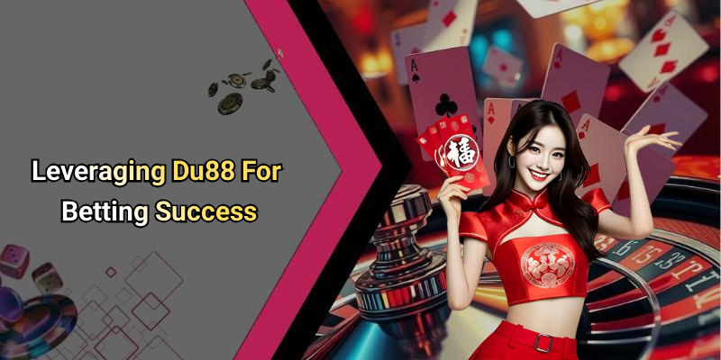 Leveraging Du88 For Betting Success