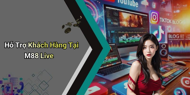 Hỗ Trợ Khách Hàng Tại M88 Live
