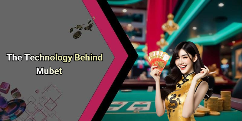 The Technology Behind Mubet
