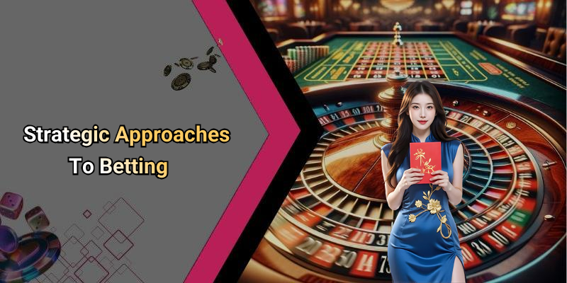 Strategic Approaches To Betting