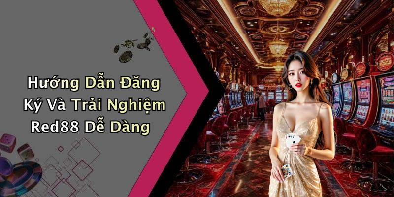 Hướng Dẫn Đăng Ký Và Trải Nghiệm Red88 Dễ Dàng