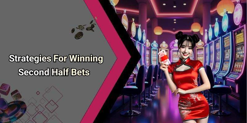 Strategies For Winning Second Half Bets