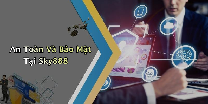 An Toàn Và Bảo Mật Tại Sky888