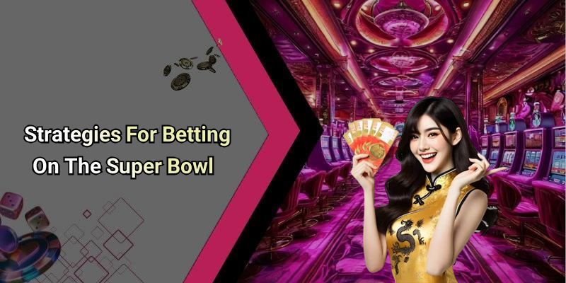 Strategies For Betting On The Super Bowl