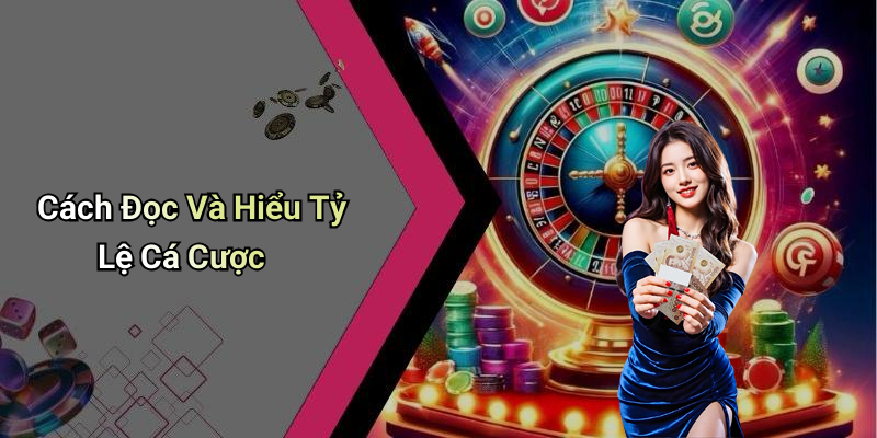 Cách Đọc Và Hiểu Tỷ Lệ Cá Cược